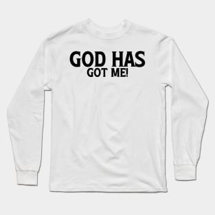 God Has Got Me Long Sleeve T-Shirt